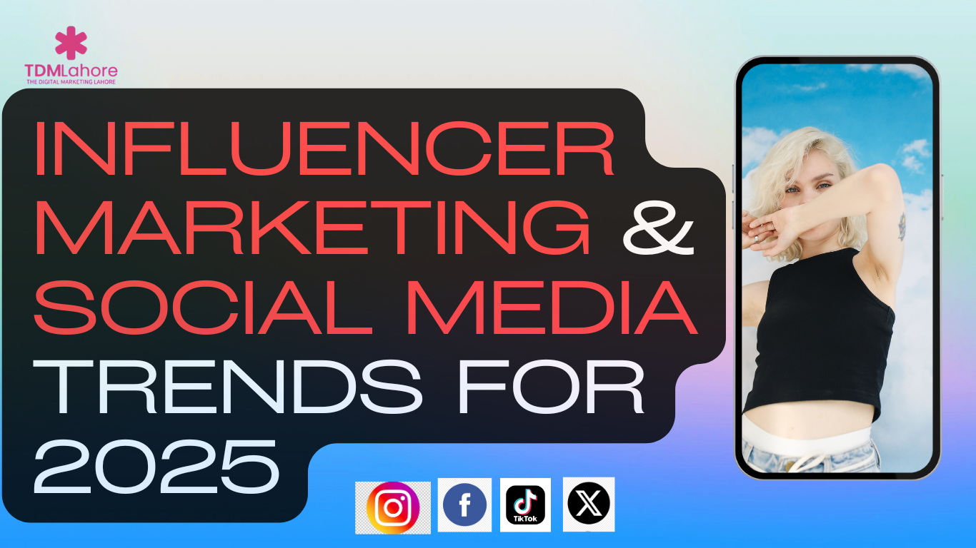 Influencer Marketing and Social Media Trends for 2025 with TDM Lahore