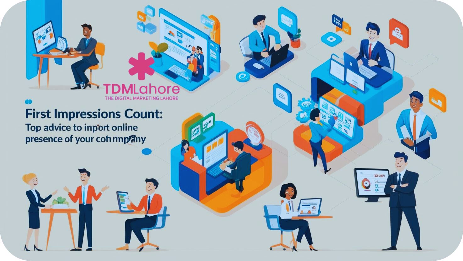 First Impressions Count: Top Advice to Improve The Online Presence of your Company with TDM Lahore