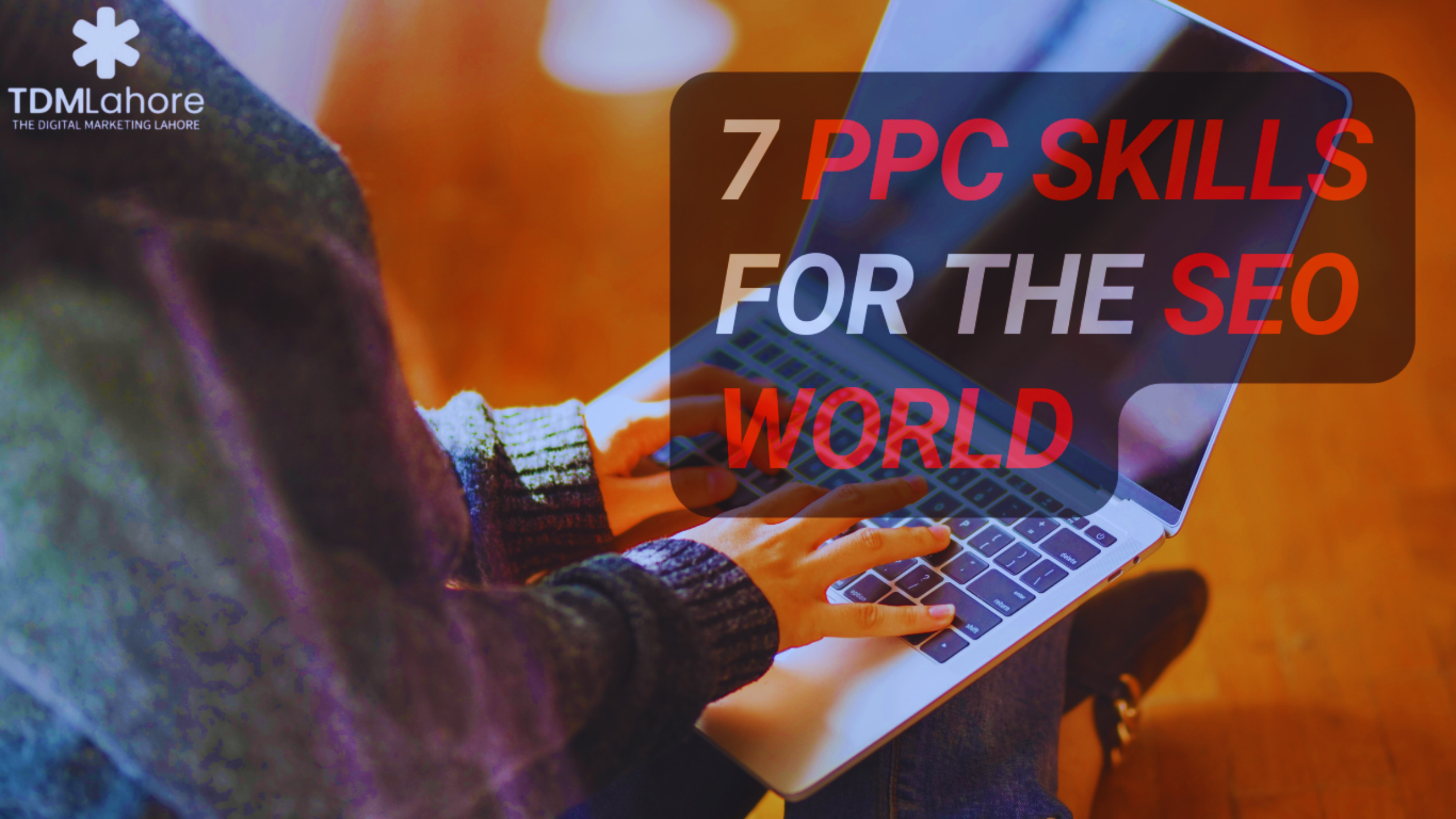 7 PPC Skills for the SEO World | TDM Lahore